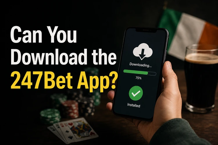 Can You Download the 247Bet App?